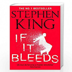 If It Bleeds: The No. 1 bestseller featuring a stand-alone sequel to THE OUTSIDER, plus three irresistible novellas by STEPHEN K