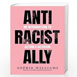 Anti-Racist Ally: An Introduction to Action and Activism by Williams, Sophie Book-9780007985128