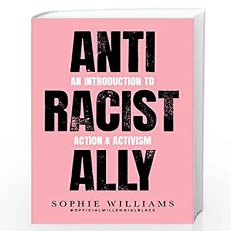 Anti-Racist Ally: An Introduction to Action and Activism by Williams, Sophie Book-9780007985128