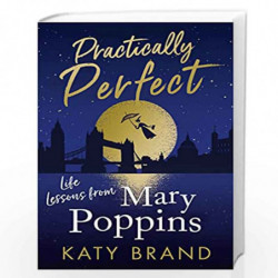 Practically Perfect: 2021s hilarious look at the best-loved film, from Julie Andrews to Emily Blunt by Brand, Katy Book-97800084
