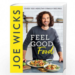 Feel Good Food: Bestselling fitness guru Joe Wicks new cookbook for the whole family full of easy, healthy and budget friendly r