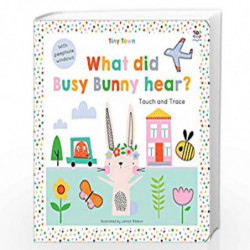 Tiny Town What Did Busy Bunny Hear? (Tiny Town Touch and Trace) by Oakley Graham Book-9781787003781