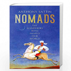 Nomads: The Wanderers Who Shaped Our World by Anthony Sattin Book-9781473677791