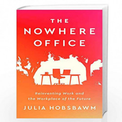 The Nowhere Office: Reinventing Work and the Workplace of the Future by Julia Hobsbawm Book-9781529396539