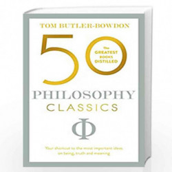 50 Philosophy Classics: Thinking, Being, Acting Seeing - Profound Insights and Powerful Thinking from Fifty Key Books (50 Classi