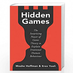 Hidden Games: The Surprising Power of Game Theory to Explain Irrational Human Behaviour by Moshe Hoffman and Erez Yoeli Book-978