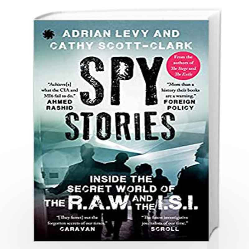 SPY STORIES : Inside the Secret World of the R.A.W. and the I.S.I. by Adrian Levy and Cathy Scott-Clark Book-9789391165147