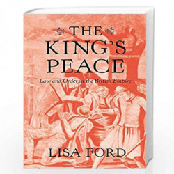 The Kings Peace: Law and Order in the British Empire by Ford, Lisa Book-9780674249073