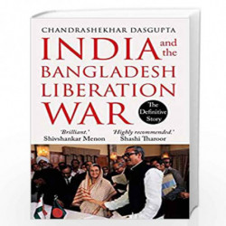 India and the Bangladesh Liberation War by Chandrashekhar Dasgupta Book-9789391165536