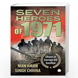 Seven Heroes of 1971: Stories of Courage and Sacrifice by Man Aman Singh Chhi Book-9789391165130