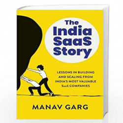 THE INDIA SAAS STORY : Lessons in Building and Scaling from Indias Most Valuable SaaS Companies by Mav Garg Book-9789391165888