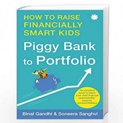 PIGGY BANK TO PORTFOLIO: How to Raise Financially Smart Kids by Bil Gandhi, Soneera Sanghvi Book-9789391165390