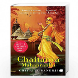 Chaitanya Mahaprabhu: The Story of Bengal's Greatest Bhakti: The Story of Bengal's Greatest Bhakti Saint by Chitrita Banerji Boo