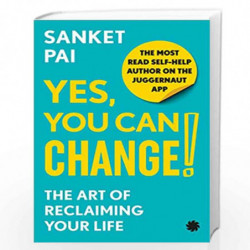 YES, YOU CAN CHANGE! : The Art of Reclaiming Your Life by Sanket Pai Book-9789391165697