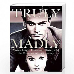 Truly Madly: Vivien Leigh, Laurence Olivier, and the Romance of the Century by Stephen Galloway Book-9780751575514