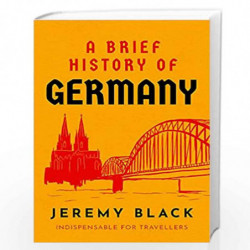 A Brief History of Germany: Indispensable for Travellers (Brief Histories) by JEREMY BLACK Book-9781472145932