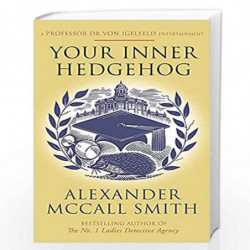 Your Inner Hedgehog: A Professor Dr von Igelfeld Entertainment (Professor Dr Moritz-Maria von Igelfeld) by ALEXANDER MCCALL SMIT