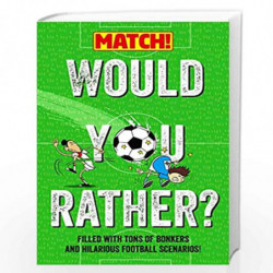 Would You Rather?: Filled with Tons of Bonkers and Hilarious Football Scenarios! (Match!) by MATCH Book-9781529082333