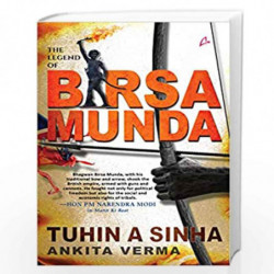 THE LEGEND OF BIRSA MUNDA by Tuhin A. Sinha and Ankita Verma Book-9789390924509