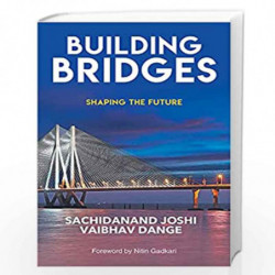 BUILDING BRIDGES: SHAPING THE FUTURE (ENGLISH) by Sachidand Joshi and Vaibhav Dange Book-9789355430380