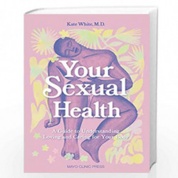 Your Sexual Health: A Guide to Understanding, Loving and Caring for Your Body by White/Ramos Book-9781893005853