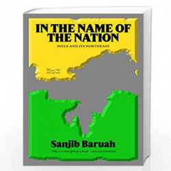 In the Name of the Nation: India and Its Northeast by SANJIB BARUAH Book-9788194865407