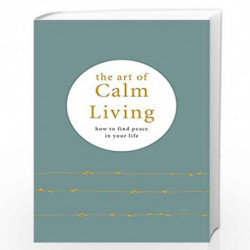 The Art of Calm Living: How to Find Calm and Live Peacefully by Knight, ?Camille Book-9780753734933
