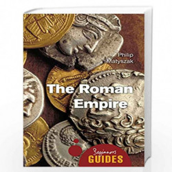 The Roman Empire - A Beginner's Guide (Beginner's Guides) by Philip Matyszak Book-9781780744247