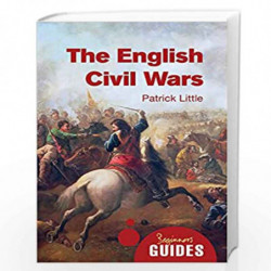 The English Civil Wars - A Beginner's Guide (Beginner's Guides) by Patrick Little Book-9781780743318