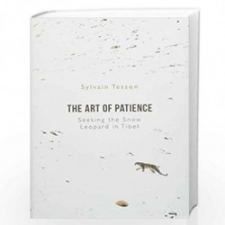 The Art of Patience: Seeking the Snow Leopard in Tibet by Sylvain Tesson || Frank Wynne Book-9781786079992