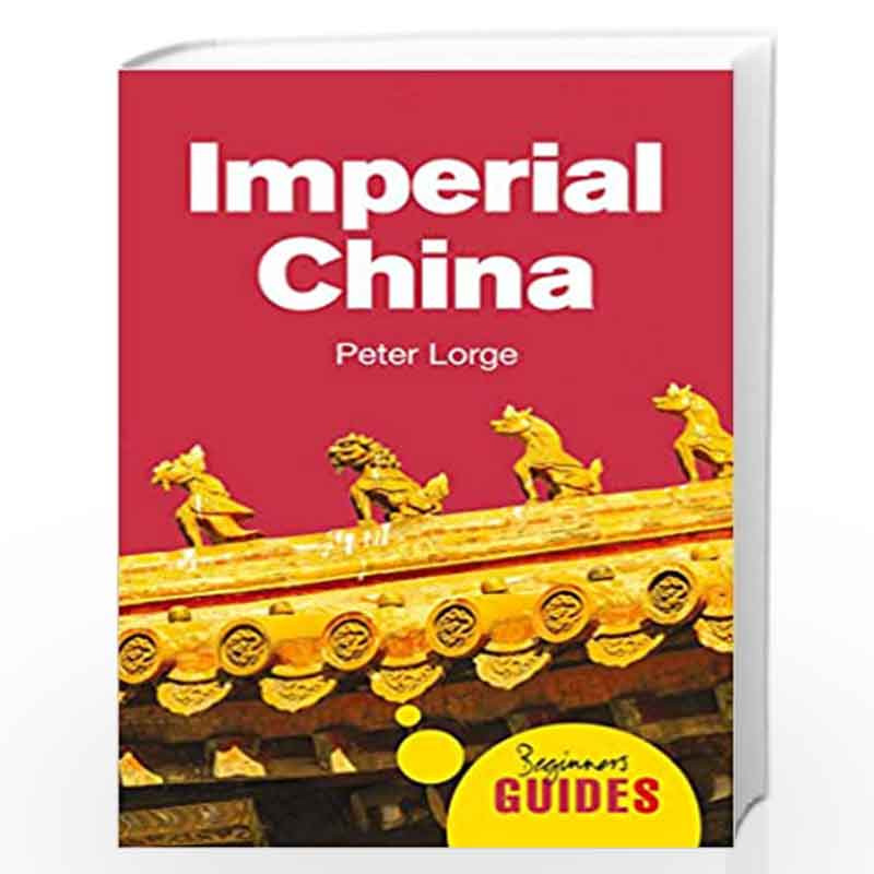 Imperial China: A Beginner's Guide (Beginner's Guides) by Lorge, Peter Book-9781786075789