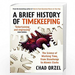A BRIEF HISTORY OF TIMEKEEPING: The Science of Marking Time, from Stonehenge to Atomic Clocks by Chad Orzel Book-9780861542154