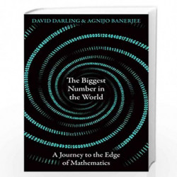 The Biggest Number in the World : A Journey to the Edge of Mathematics by David Darling , Agnijo Banerjee Book-9780861543052