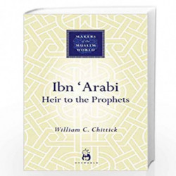 Ibn 'Arabi: Heir to the Prophets (Makers of the Muslim World) by Chittick, William C Book-9781851683871