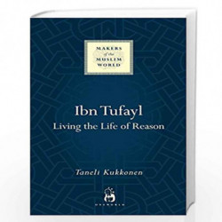 Ibn Tufayl: Living the Life of Reason (Makers of the Muslim World) by Kukkonen, Taneli Book-9781780745640