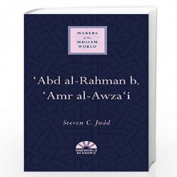 'Abd al-Rahman b. 'Amr al-Awza'i (Makers of the Muslim World) by Judd, Steven C Book-9781786076854
