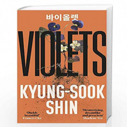 Violets: From the bestselling author of Please Look After Mother by Kyung-sook Shin Book-9781474623551