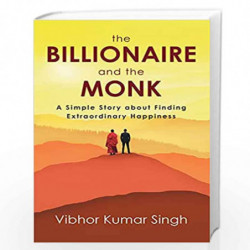 The Billionaire and the Monk: A Simple Story about Finding Extraordinary Happiness by Vibhor Kumar Singh Book-9789390742257