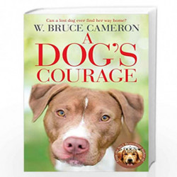 A Dog's Courage (A Dog's Way Home) by W. Bruce Cameron Book-9781529075854
