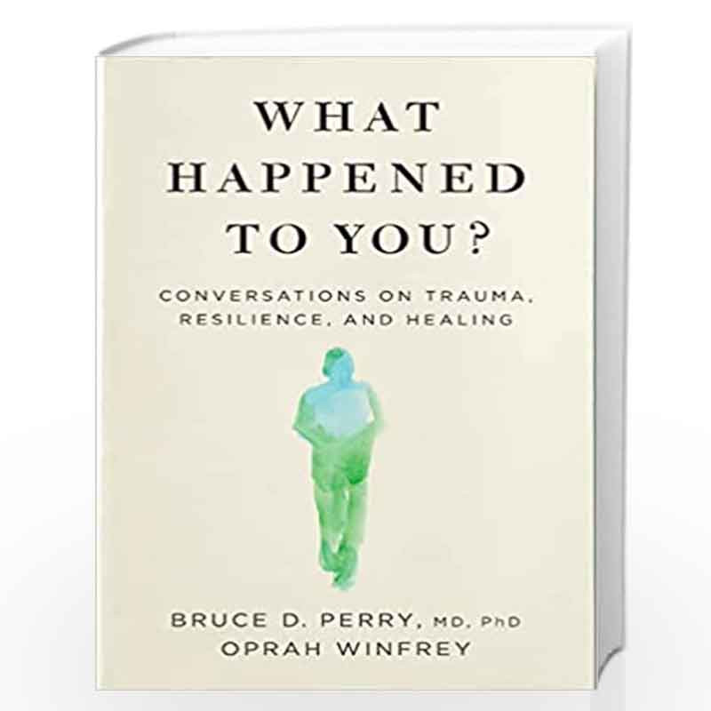 What Happened to You?: Conversations on Trauma, Resilience, and Healing by Oprah Winfrey and Dr Bruce Perry Book-9781529068504