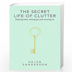 The Secret Life of Clutter: Getting clear, letting go and moving on (Language Acts and Worldmaking) by Helen Sanderson Book-9780