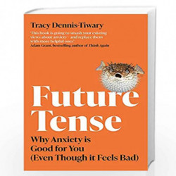 Future Tense: Why Anxiety is Good for You (Even Though it Feels Bad) by Tracy Dennis-Tiwary Book-9780349429700