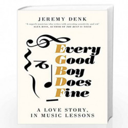 Every Good Boy Does Fine: A Love Story, in Music Lessons by Jeremy Denk Book-9781447294788