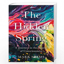 The Hidden Spring: A Journey to the Source of Consciousness by Mark Solms Book-9781788167628