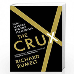 THE CRUX: HOW LEADERS BECOME STRATEGISTS, RUMELT, RICHARD by RUMELT, RICHARD Book-9781788169509