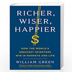 Richer, Wiser, Happier: How the Worlds Greatest Investors Win in Markets and Life by William Green Book-9781781258613