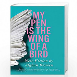 My Pen Is the Wing of a Bird: New Fiction by Afghan Women by Various Authors Book-9781529422214