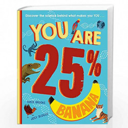 You Are 25% Banana: A new, must-have childrens STEAM book for the next generation of scientists, aged 5 years and up by Susie Br