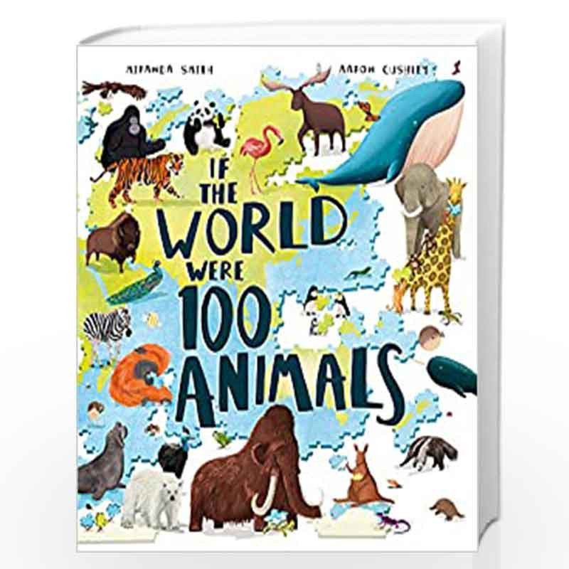If the World Were 100 Animals: Imagine the planet's animal population as 100 creatures: find out what they are, and where and ho