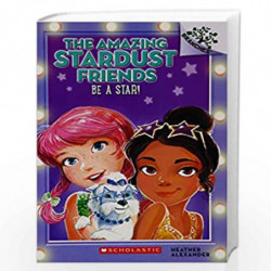 THE AMAZING STARDUST FRIENDS#02: BE A STAR! by HEATHER ALEXANDER Book-9789351032069